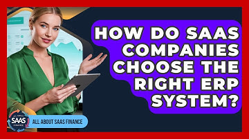 How Do SaaS Companies Choose The Right ERP System? - All About SaaS Finance