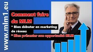 Comment faire du MLM - Bien débuter en marketing de réseau : bien présenter son opportunité MLM