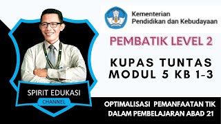 Pembatik Level 2 Modul 5 Kb 1,2,3 (OPTIMALISASI PEMANFAATAN TIK DALAM PEMBELAJARAN ABAD 21) Pembatik Level 2 Modul 5 Kb 1,2,3 (OPTIMALISASI PEMANFAATAN TIK DALAM PEMBELAJARAN ABAD 21)