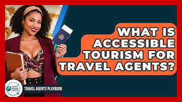What Is Accessible Tourism For Travel Agents? - Travel Agents Playbook