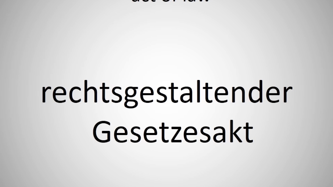 How to say act of law in German? YouTube