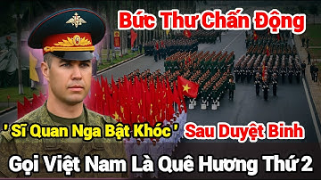 Điều gì khiến lính Nga ước được ôm từng người dân Việt Nam sau đại lễ A80?