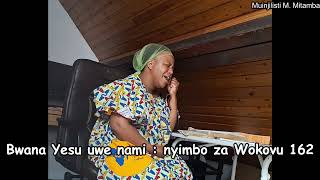 Bwana Yesu Uwe nami Nyimbo za Wokovu 162