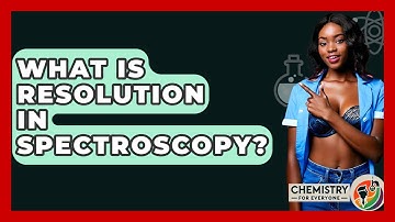 What Is Resolution In Spectroscopy? - Chemistry For Everyone