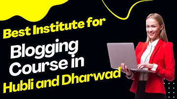 Best Institute for Blogging Course in Hubli and Dharwad | Top Blogging Training in Hubli and Dharwad