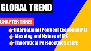 Global Trend-chapter3-part1-INTERNATIONAL POLETICAL ECONOMY[IPE]