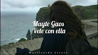 Mayte Gaos Vete con ella (Letra/Lyrics)