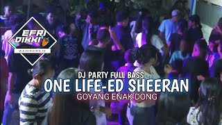 DJ PARTY FULL BASS ONE LIFE- ED SHEERAN