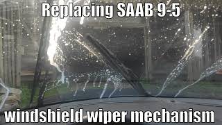 Replacing Saab 9-5 windshield wiper mechanism
