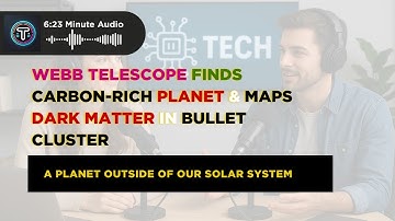 Webb Telescope Finds Carbon Rich Planet & Maps Dark Matter in Bullet Cluster