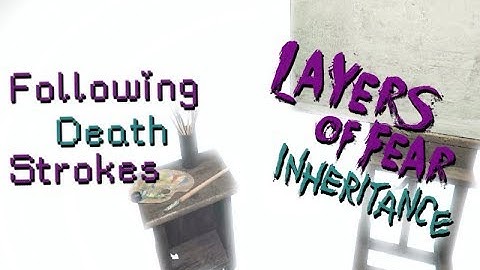 FOLLOWING DEATH STROKES | LAYERS OF FEAR INHERITANCE PART 7