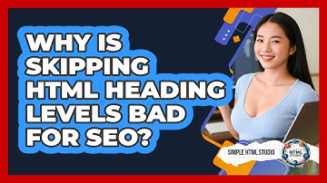 Why Is Skipping HTML Heading Levels Bad For SEO? - Simple HTML Studio