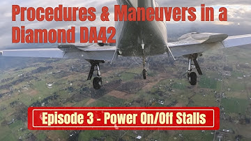 Power On and Power Off Stalls - Episode 3 Procedures and Maneuvers in a Diamond DA42 VI