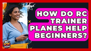 How Do RC Trainer Planes Help Beginners? - RC Toy Central