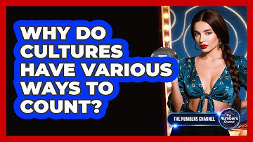 Why Do Cultures Have Various Ways To Count?