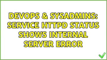 DevOps & SysAdmins: service httpd status shows internal server error
