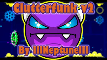 "Clutterfunk v2" 100% (EASY DEMON) by IIINeptuneIII | Geometry Dash