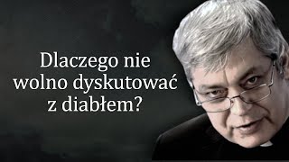 Dlaczego nie wolno dyskutować z diabłem? Ks. Pawlukiewicz