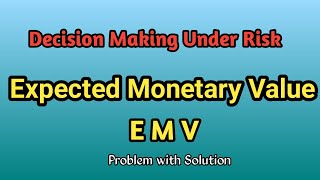 Expected Monetary Value Emv Decision Making Under Risk Problem With Solution In Malayalam