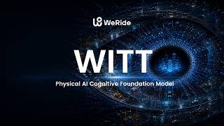 Introducing WeRide WITT, a Physical AI Cognitive Foundation Model Built on Atomic Physical Facts
