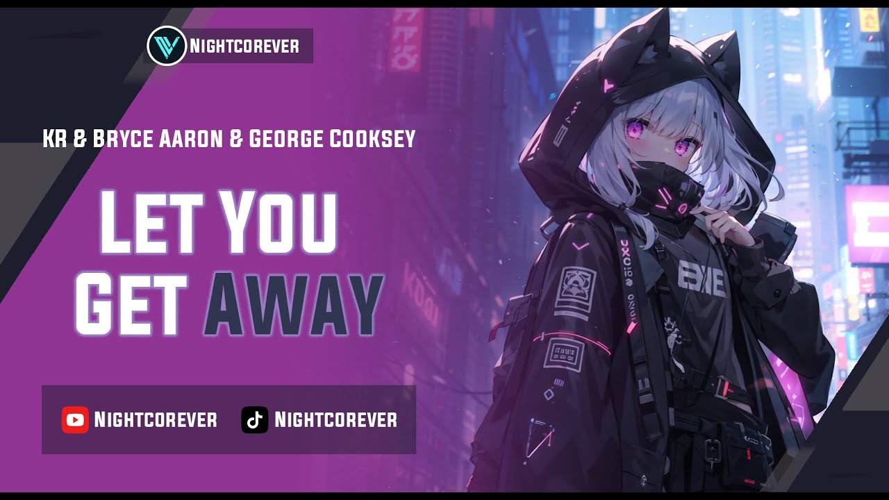 Nightcore - Let You Get Away [KR & Bryce Aaron & George Cooksey] - YouTube