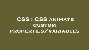 CSS : CSS animate custom properties/variables