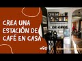 +90 CREA tu ESTACIÓN de CAFÉ encantadora en CASA - CREATE your COFFEE BAR at home