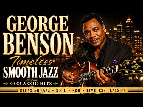 George Benson – Timeless Smooth Jazz Collection | Relaxing Jazz, Soul & R&B Classics