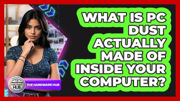 What Is PC Dust Actually Made Of Inside Your Computer? - The Hardware Hub