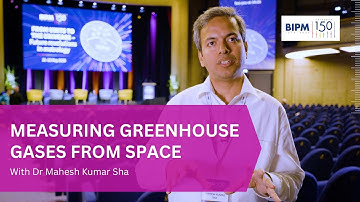 Mahesh Kumar Sha | How We Measure Greenhouse Gases from Space (BIPM150 Interviews)