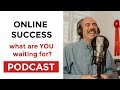 ONLINE SUCCESS...what are YOU waiting for?