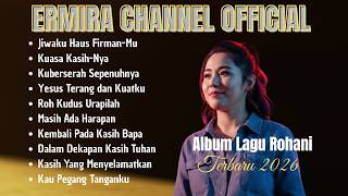 Kumpulan Lagu Rohani Kristen Terbaru 2026 | Pujian Rohani Terbaik - Ermira Channel  