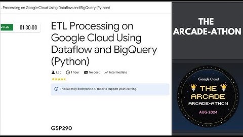 ETL Processing on Google Cloud Using Dataflow and BigQuery (Python) || The Arcade-athon || #GSP290
