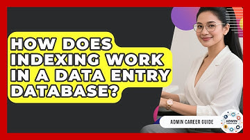 How Does Indexing Work In A Data Entry Database? - Admin Career Guide
