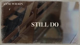 Anne Wilson - Still Do (Lyric Video)