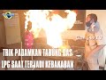 TRIK PADAMKAN TABUNG GAS LPG SAAT TERJADI KEBAKARAN