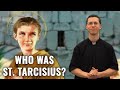 Why You Need To Know St. Tarcisius!