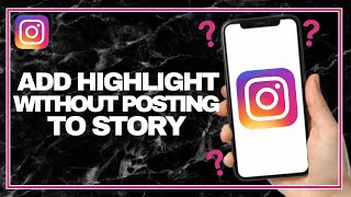 How To Add A Highlight On Instagram Without Posting To Story ( Easy )