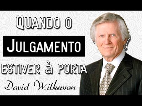 Quando o julgamento estiver à porta - David Wilkerson - (Legendado em português)