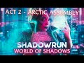 Shadowrun a world of shadows  act 2  arctic assembly