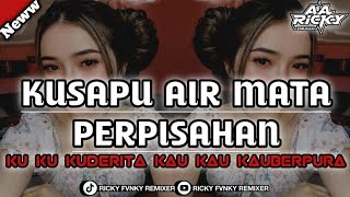 DJ KUSAPU AIR MATA PERPISAHAN | RICKY FVNKY REMIXER | BOOTLEG 2026