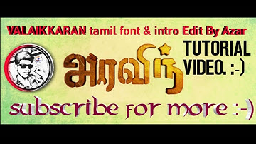 VALAIKKARAN tamil font & intro Edit By Azar TUTORIAL VIDEO watch now