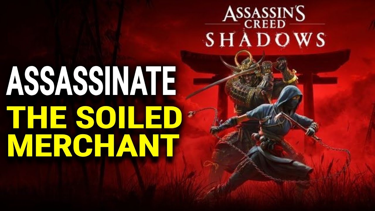 Assassinate the Soiled Merchant Location - Assassin's Creed Shadows