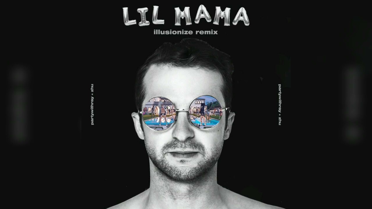 partywithray, ZHU - Lil Mama (illusionize Remix) [Audio]