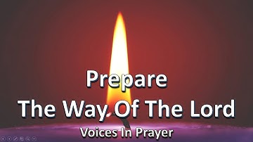 Prepare The Way Of The Lord - Voices In Prayer - Advent Hymn