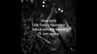 Tony q Rastafara ft Joni agung dance with the waves | lirik lagu (versi slow)            reggae slow