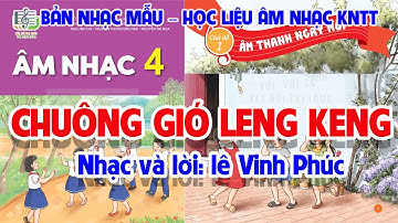 CHỦ ĐỀ 1: CHUÔNG GIÓ LENG KENG  -  ÂM NHẠC LỚP 4  - KẾT NỐI TRI THỨC