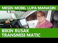 Mesin Mobil Lupa Dipanasin Bikin Transmisi Matic Cepat Rusak