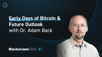 Early Days of Bitcoin & Future Outlook with Dr. Adam Back - Blockstream Talk #1