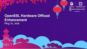 OpenSSL Hardware Offload Enhancement - Ping Yu, Intel